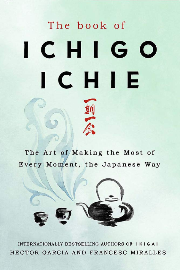 Ichigo Ichie: The Art of Making the Most of Every Moment, the Japanese Way [Hardcover] Alt Japansk